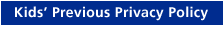 Kids' Previous Privacy Policy