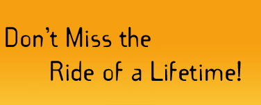Don't Miss the Ride of a Lifetime!