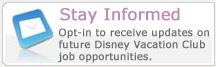 Stay Informed: Opt in to receive updates on future Disney Vacation Club job opportunities