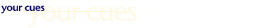 Your Cues