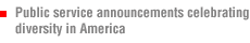 Public service announcements celebrating diversity in America