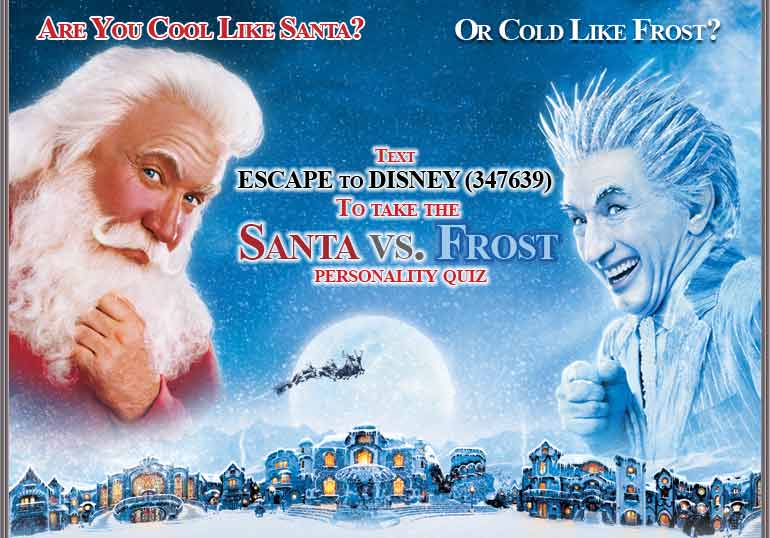 Are you cool like Santa? Or cold like Frost? -- Text ESCAPE TO DISNEY (347639) to Take the Santa VS.Frost Personality Quiz