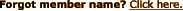 Forgot member name?  Click here.