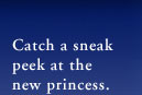Catch a sneak peek at the new princess.