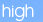 high