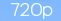 720p