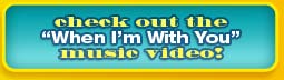 check out the "When I'm With You" music video!