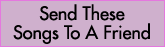 Send These Songs To A Friend