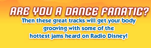 ARE YOU A DANCE FANATIC! -- Then these great tracks will get your body grooving with some of the hottest jams heard on Radio Disney!