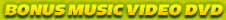 BONUS MUSIC VIDEO DVD