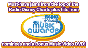 Must-have jams from the top of the Radio Disney Charts plus hits from Radio Disney 2006 Music Awards and a bonus music video DVD!