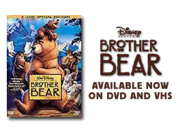 Disney presents Brother Bear available now on DVD and VHS