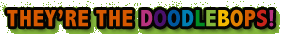 They're The Doodlebops!