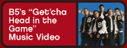 B5's ''Get'cha Head In The Game Music'' Video