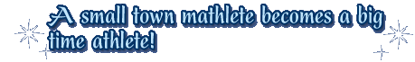 A small town mathlete becomes a big time athlete!