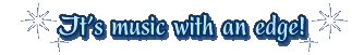 It's music with an edge!