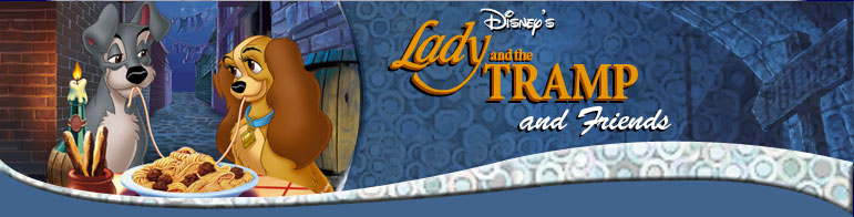 Walt Disney's -- Lady and the Tramp, and Friends
