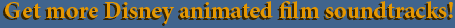 Get More Disney Animated Film Soundtracks!