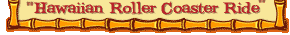 'Hawaiian Roller Coaster Ride'