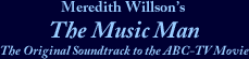 Meredith Willson's The Music Man - The Original Soundtrack to the ABC-TV Movie