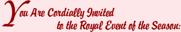 You Are Cordially Invited to the Royal Event of the Season: