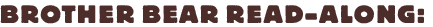 Brother Bear Read-Along: