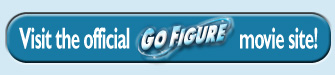 Visit the official Go Figure movie site!