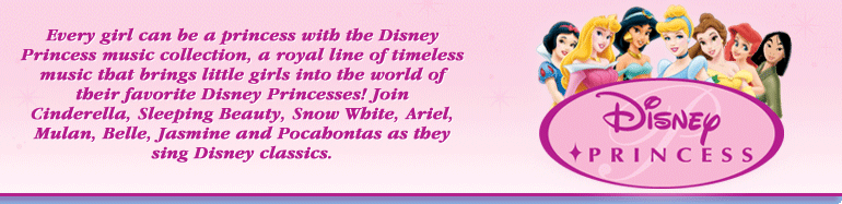 Disney Princess - Every girl can be a princess with the Disney Princess music collection, a royal line of timeless music that brings little girls into the world of their favorite Disney Princesses!