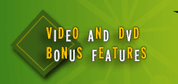 Video and DVD Bonus Features