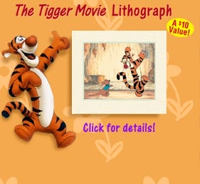 FREE! The Tigger Movie Lithograph -- A $10 Value -- Click for details!