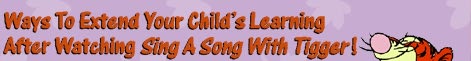 Ways To Extend Your Child's Learning After Watching Sing A Song With Tigger!