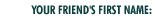 Your Friend's First Name