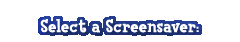 Select a screensaver: