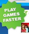 PLAY GAMES FASTER
