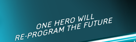 ONE HERO WILL RE-PROGRAM THE FUTURE