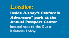 Location: Inside Disney's California Adventure park at the Annual Passport Center located next to the Guest Relations Lobby.